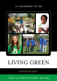 Title: Living Green: The Ultimate Teen Guide, Author: Kathlyn Gay