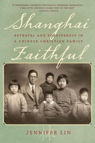 Title: Shanghai Faithful: Betrayal and Forgiveness in a Chinese Christian Family, Author: Jennifer Lin