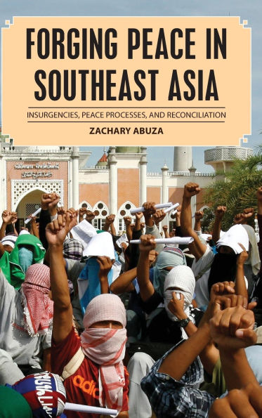 Forging Peace in Southeast Asia: Insurgencies, Peace Processes, and Reconciliation