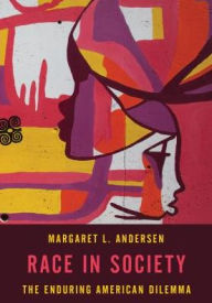 Title: Race in Society: The Enduring American Dilemma, Author: Margaret L. Andersen Professor