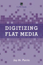 Digitizing Flat Media: Principles and Practices
