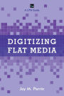 Digitizing Flat Media: Principles and Practices