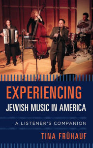 Title: Experiencing Jewish Music in America: A Listener's Companion, Author: Tina Frühauf