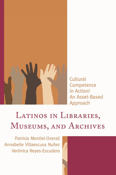 Latinos in Libraries, Museums, and Archives: Cultural Competence in Action! An Asset-Based Approach