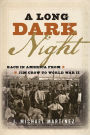 A Long Dark Night: Race in America from Jim Crow to World War II