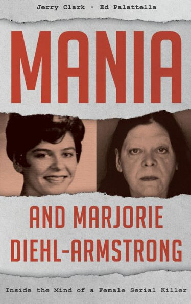 Mania and Marjorie Diehl-Armstrong: Inside the Mind of a Female Serial Killer