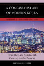 A Concise History of Modern Korea: From the Late Nineteenth Century to the Present / Edition 2