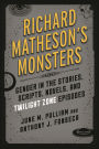 Richard Matheson's Monsters: Gender in the Stories, Scripts, Novels, and Twilight Zone Episodes