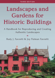 Title: Landscapes and Gardens for Historic Buildings: A Handbook for Reproducing and Creating Authentic Landscapes, Author: Rudy J. Favretti
