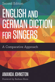 Title: English and German Diction for Singers: A Comparative Approach / Edition 2, Author: Amanda Johnston