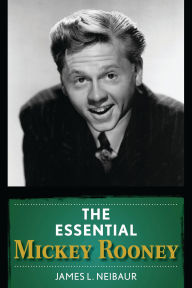 Title: The Essential Mickey Rooney, Author: James L. Neibaur