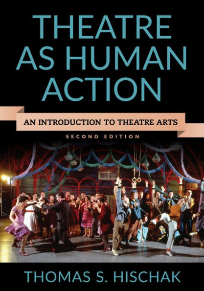Theatre as Human Action: An Introduction to Theatre Arts / Edition 2