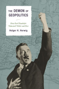 Title: The Demon of Geopolitics: How Karl Haushofer 