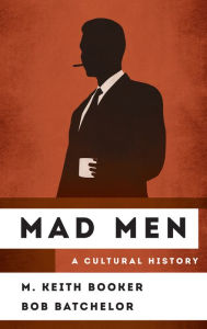 Title: Mad Men: A Cultural History, Author: M. Keith Booker