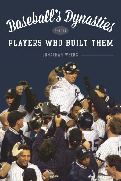 Baseball's Dynasties and the Players Who Built Them
