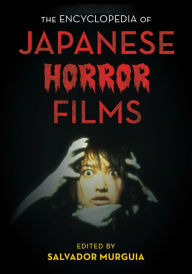 Title: The Encyclopedia of Japanese Horror Films, Author: Salvador Jiménez Murguía