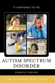 Title: Autism Spectrum Disorder: The Ultimate Teen Guide, Author: Francis Tabone