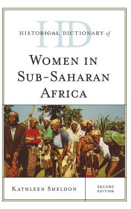 Title: Historical Dictionary of Women in Sub-Saharan Africa, Author: Kathleen Sheldon