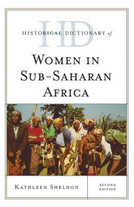 Title: Historical Dictionary of Women in Sub-Saharan Africa, Author: Kathleen Sheldon