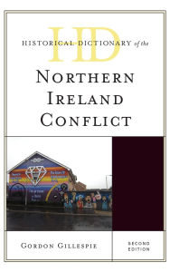 Title: Historical Dictionary of the Northern Ireland Conflict, Author: Gordon Gillespie