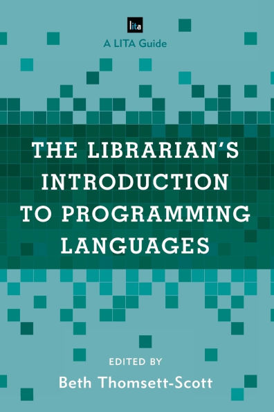 The Librarian's Introduction to Programming Languages: A LITA Guide