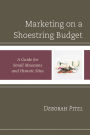 Marketing on a Shoestring Budget: A Guide for Small Museums and Historic Sites