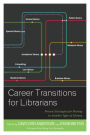 Career Transitions for Librarians: Proven Strategies for Moving to Another Type of Library