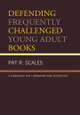 Defending Frequently Challenged Young Adult Books: A Handbook for Librarians and Educators