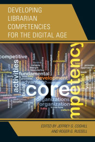 Title: Developing Librarian Competencies for the Digital Age, Author: Jeffrey G. Coghill