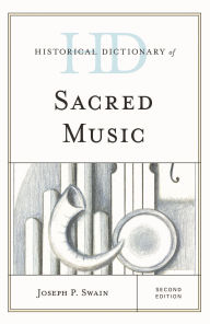 Title: Historical Dictionary of Sacred Music, Author: Joseph P. Swain