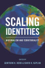 Scaling Identities: Nationalism and Territoriality