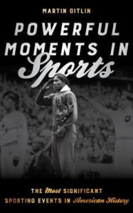 Title: Powerful Moments in Sports: The Most Significant Sporting Events in American History, Author: Martin Gitlin