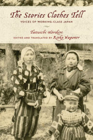 Title: The Stories Clothes Tell: Voices of Working-Class Japan, Author: Tatsuichi Horikiri