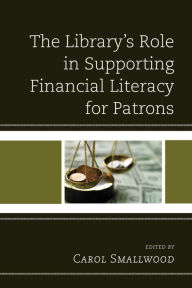 Title: The Library's Role in Supporting Financial Literacy for Patrons, Author: Carol Smallwood