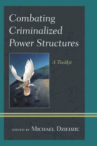 Title: Combating Criminalized Power Structures: A Toolkit, Author: Michael Dziedzic