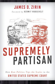 Title: Supremely Partisan: How Raw Politics Tips the Scales in the United States Supreme Court, Author: James D. Zirin