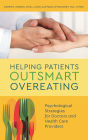 Helping Patients Outsmart Overeating: Psychological Strategies for Doctors and Health Care Providers