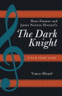 Hans Zimmer and James Newton Howard's The Dark Knight: A Film Score Guide