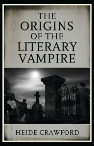 Title: The Origins of the Literary Vampire, Author: Heide Crawford