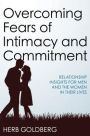 Overcoming Fears of Intimacy and Commitment: Relationship Insights for Men and the Women in Their Lives