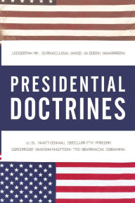 Title: Presidential Doctrines: U.S. National Security from George Washington to Barack Obama, Author: Joseph M. Siracusa Deputy Dean of Global Studies