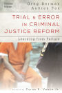 Trial and Error in Criminal Justice Reform: Learning from Failure