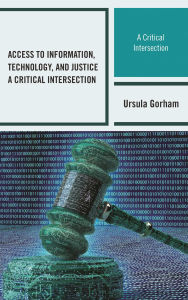 Title: Access to Information, Technology, and Justice: A Critical Intersection, Author: Ursula Gorham
