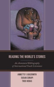 Title: Reading the World's Stories: An Annotated Bibliography of International Youth Literature, Author: Annette Y. Goldsmith