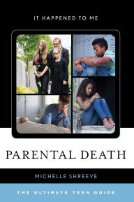 Title: Parental Death: The Ultimate Teen Guide, Author: Michelle Shreeve