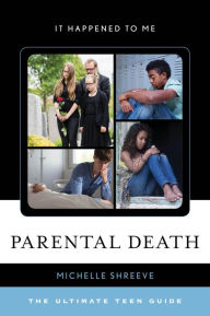 Title: Parental Death: The Ultimate Teen Guide, Author: Michelle Shreeve