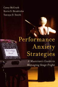 Title: Performance Anxiety Strategies: A Musician's Guide to Managing Stage Fright, Author: Casey McGrath