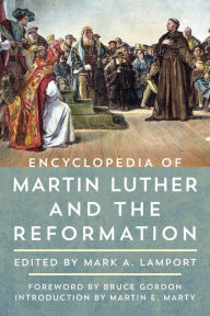 Title: Encyclopedia of Martin Luther and the Reformation, Author: Mark A. Lamport