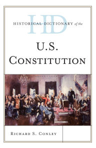 Title: Historical Dictionary of the U.S. Constitution, Author: Richard S. Conley