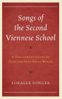 Songs of the Second Viennese School: A Performer's Guide to Selected Solo Vocal Works